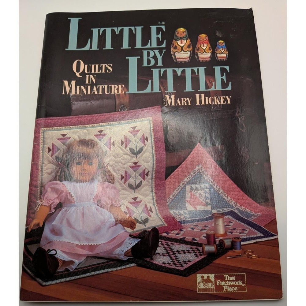 Little By Little Quilts In Miniature Mary Hickey 1988 Vintage Quilting Book DIY